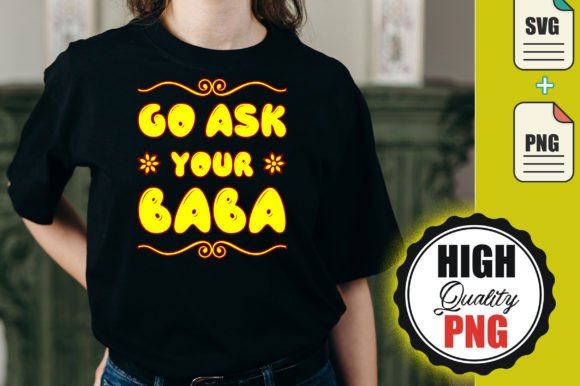Go Ask Your Baba Svg – T-shirt Design for Crafters
