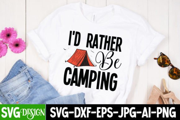 I dRather Be Camping Graphics for T-Shirt Designs